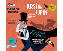Arsène Lupin – dżentelmen włamywacz. Tom 3. Ucieczka z więzienia