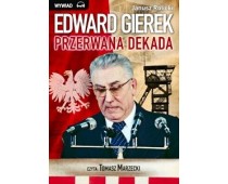 Edward Gierek. Przerwana Dekada