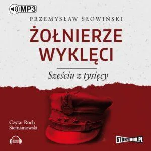 Żołnierze wyklęci. Sześciu z tysięcy