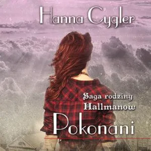 Saga rodziny Hallmanów. Tom 2. Pokonani