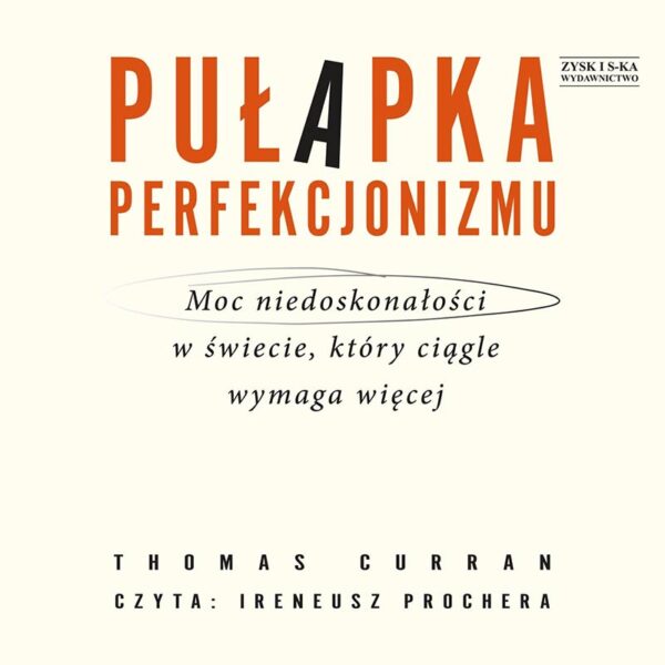 Pułapka perfekcjonizmu. Moc niedoskonałości w świecie, który ciągle wymaga więcej