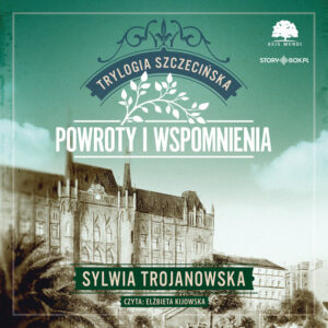 Trylogia szczecińska. Tom 3. Powroty i wspomnienia